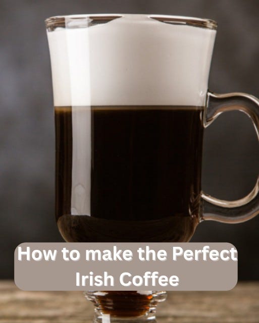 May be an image of coffee cup and text that says "How to make the Perfect Irish Coffee"