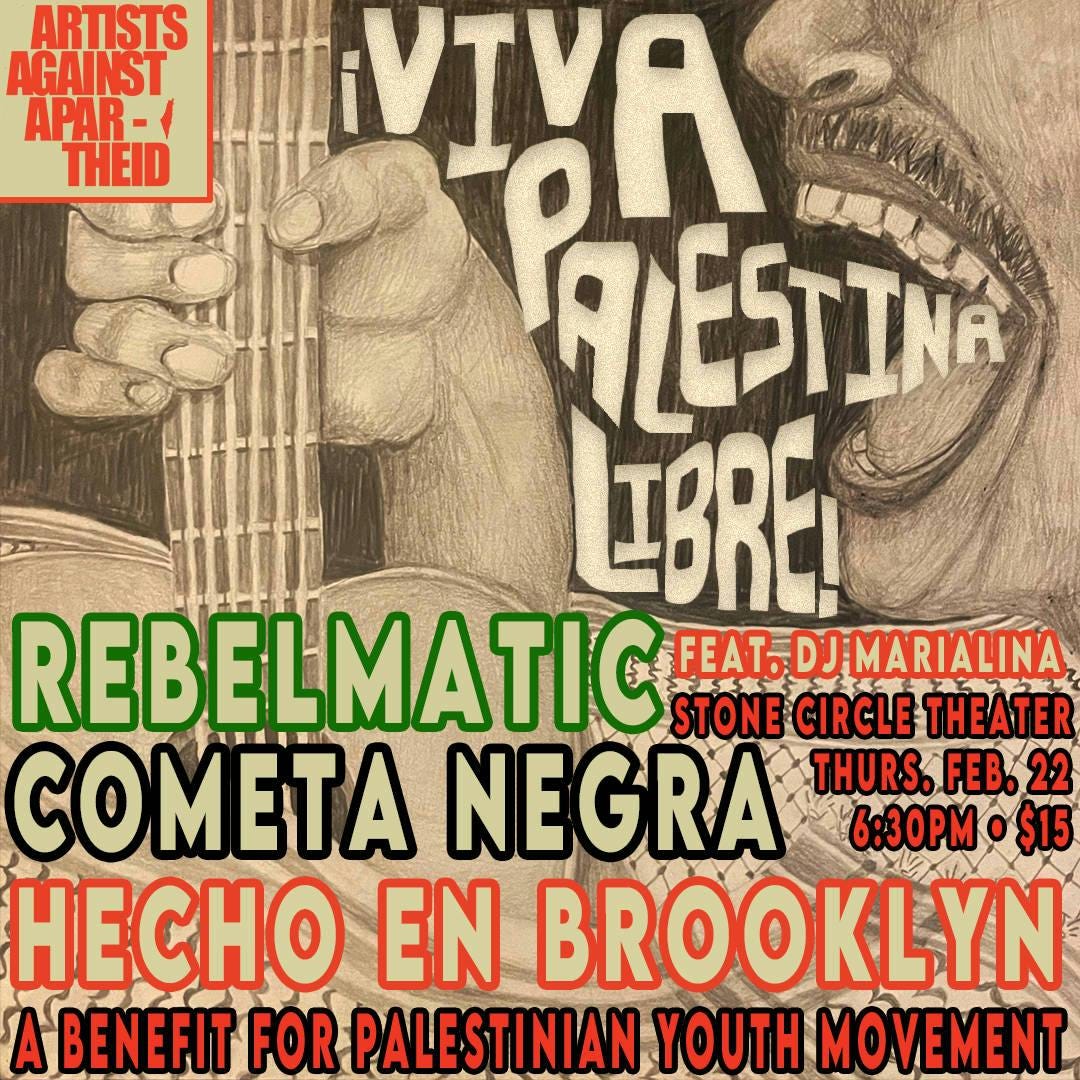 FEBRUARY 22: ARTISTS AGAINST APARTHEID WITH REBELMATIC, COMETA NEGRA, HECHO EN BROOKLYN & DJ MARIALINA event banner