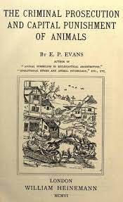 Criminal procedure during war time quotes The criminal prosecution and  capital punishment of animals by | Dogtrainingobedienceschool.com