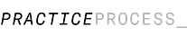 Practice Process