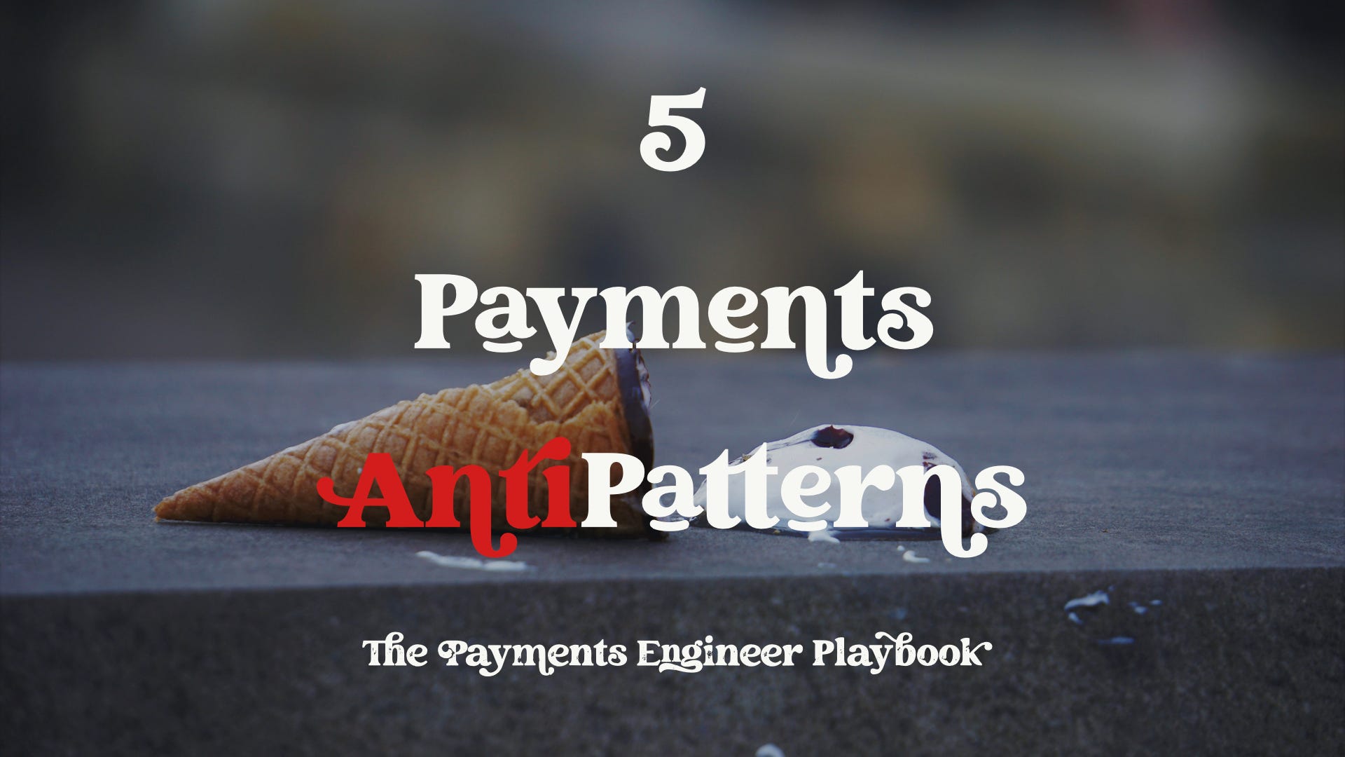 Patterned Payment 5 Common Antipatterns in Payment Systems Design