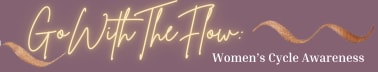 Go With The Flow: Women's Cycle Awareness