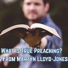 What Is True Preaching? Learning From Martyn Lloyd-Jones, Part 1