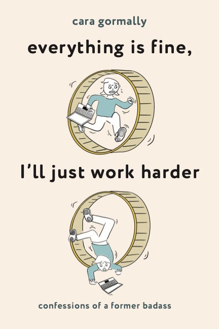 everything is fine, i'll just work harder by cara gormally images of the author looking stressed with a laptop running on a treadmill and then falling off