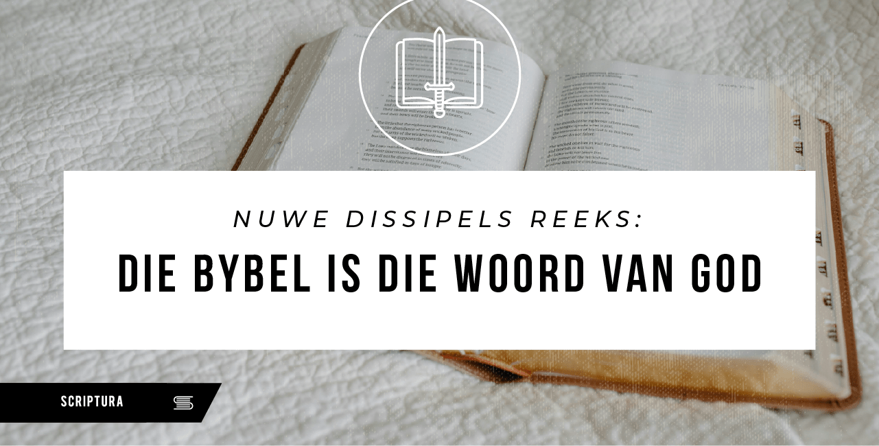 Nuwe Dissipels: Die Bybel is die Woord van God