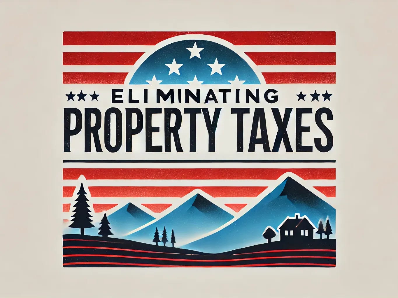 Create a simple, minimalist landscape graphic for the title 'ELIMINATING PROPERTY TAXES' with a patriotic theme in red, white, and blue. Use bold, clean typography with a subtle American touch, such as faint stars or stripes in the background. Maintain a professional, uncluttered design that reflects the theme of tax reform, suitable for a headline or informational graphic.