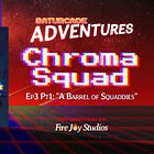 Chroma Squad Ep. 3 Part-1: "A Barrel of Squaddies"