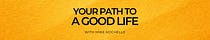 Your Path to a Good Life with Mike Rochelle 