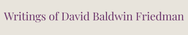 Writings of David Baldwin Friedman