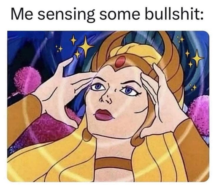 me sensing some bullshit meme with a female character who has hands to her head temples tapping into the frequency of a lie