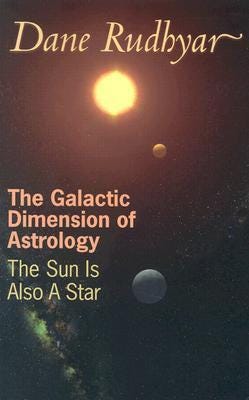 The Galactic Dimension of Astrology: The Sun Is Also a Star by Dane Rudhyar | Goodreads