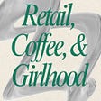 Retail, Coffee and Girlhood's avatar