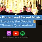 Ep. 28 - Floriani and Sacred Music: Exploring the Depths with Thomas Quackenbush