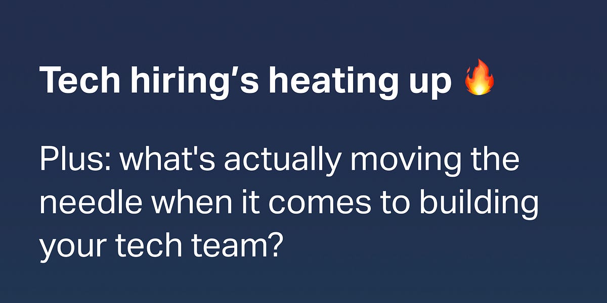 Tech hiring’s heating up 🔥 - Haystack Digest
