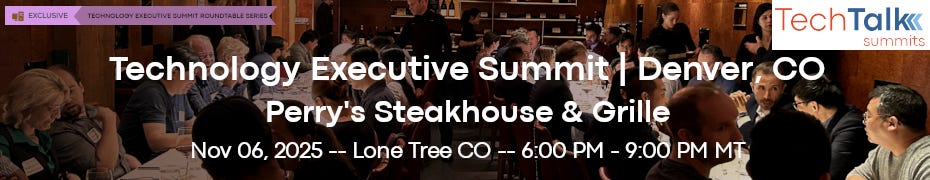 TechTalk Summits: Technology Executive Summit (Nov. 6th Denver, CO) TechTalk Summits: Technology Executive Summit (Nov. 6th Denver, CO)