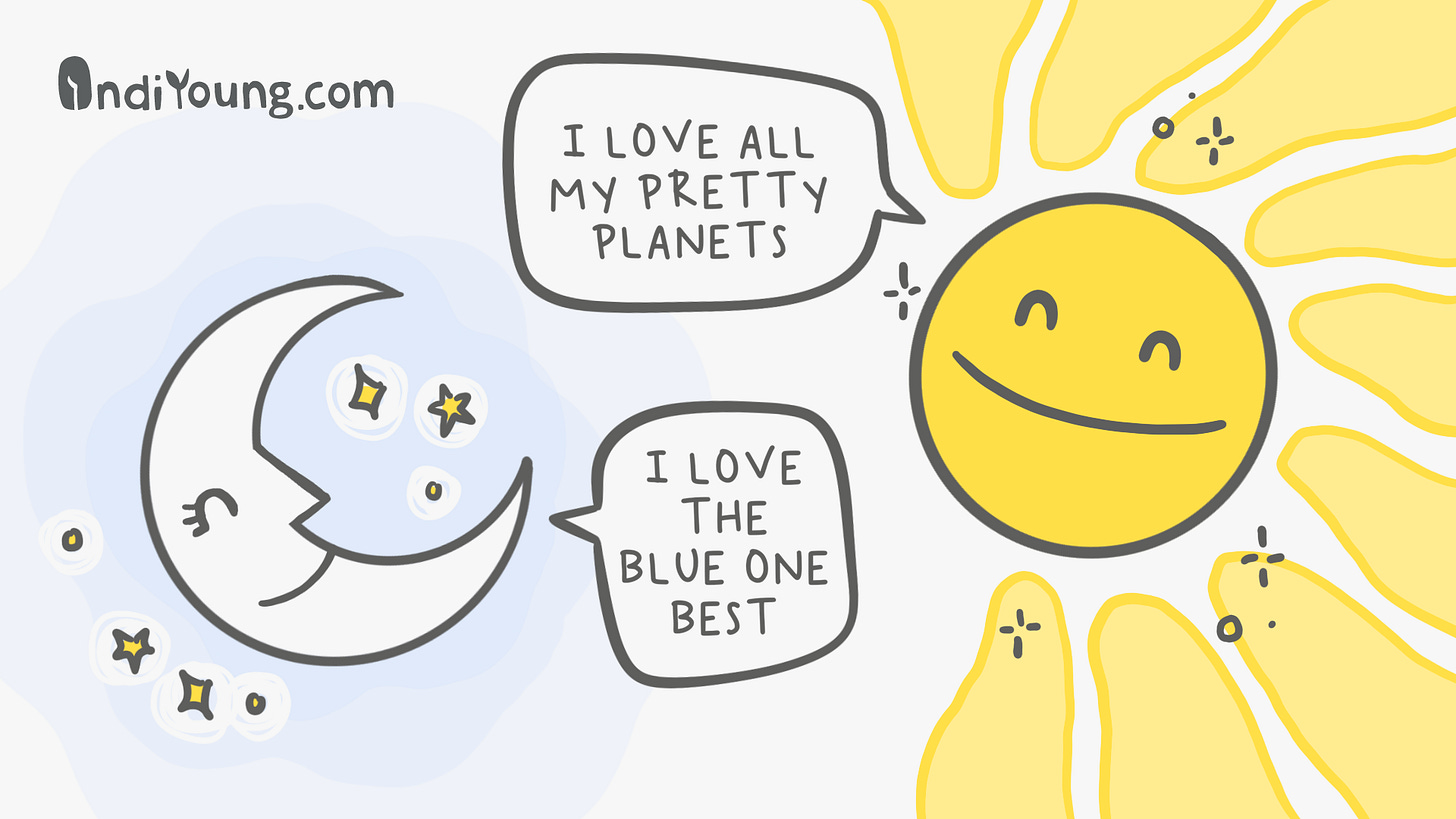 A shining, smiling sun and a pleased looking crescent moon. The sun say, "I love all my pretty planets." The moon replies, "I love the blue one best."