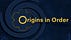 Origins in Order