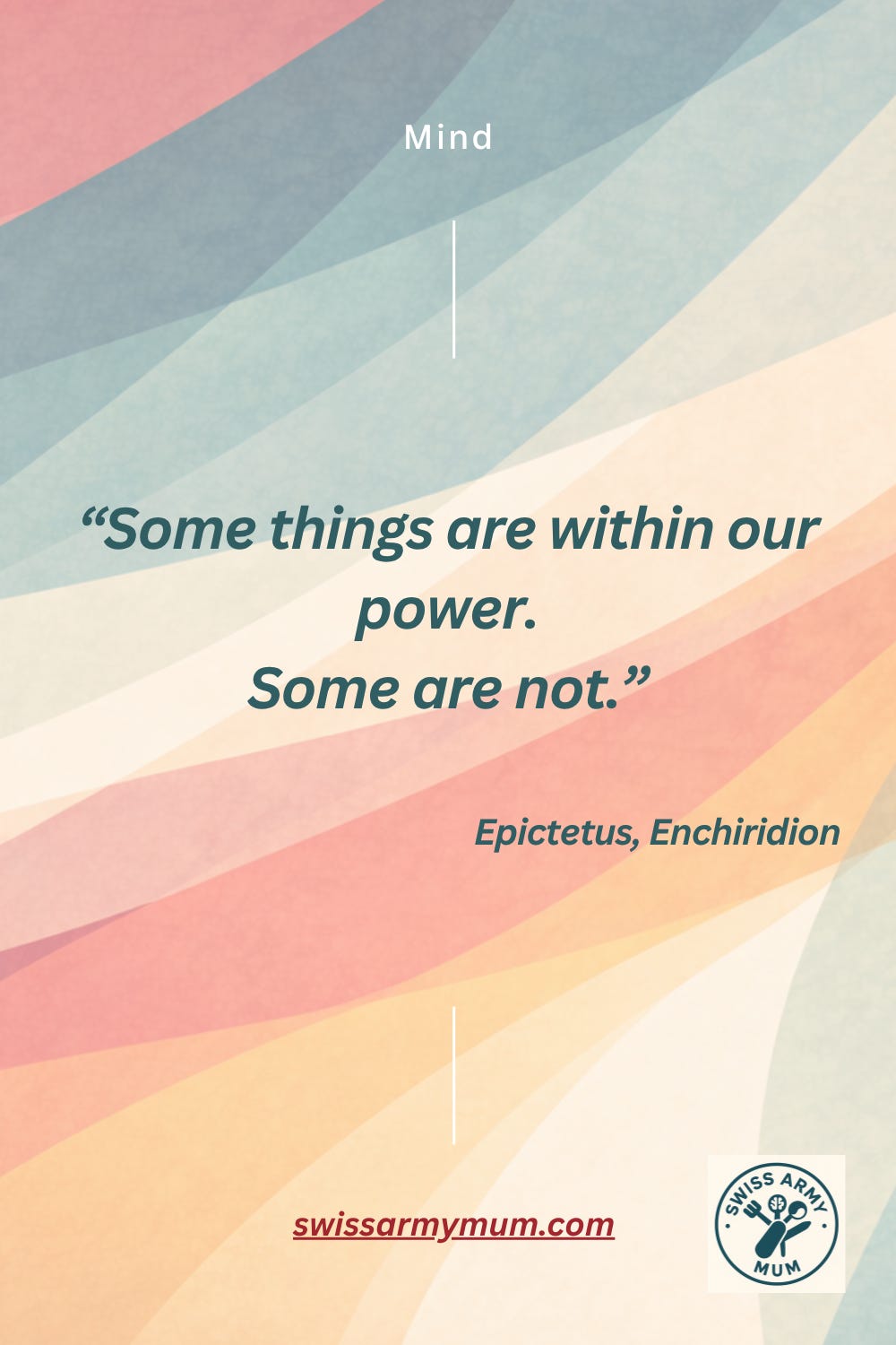 Teal card with cream text: Some things are within our power. Some are not. — Epictetus, Enchiridion §1, c. 125 CE.