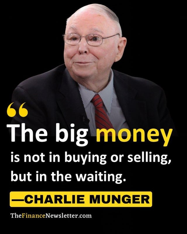 Charlie Munger: “[In investing] the big money isn't in the buying or  selling, but in the waiting.” : r/FluentInFinance