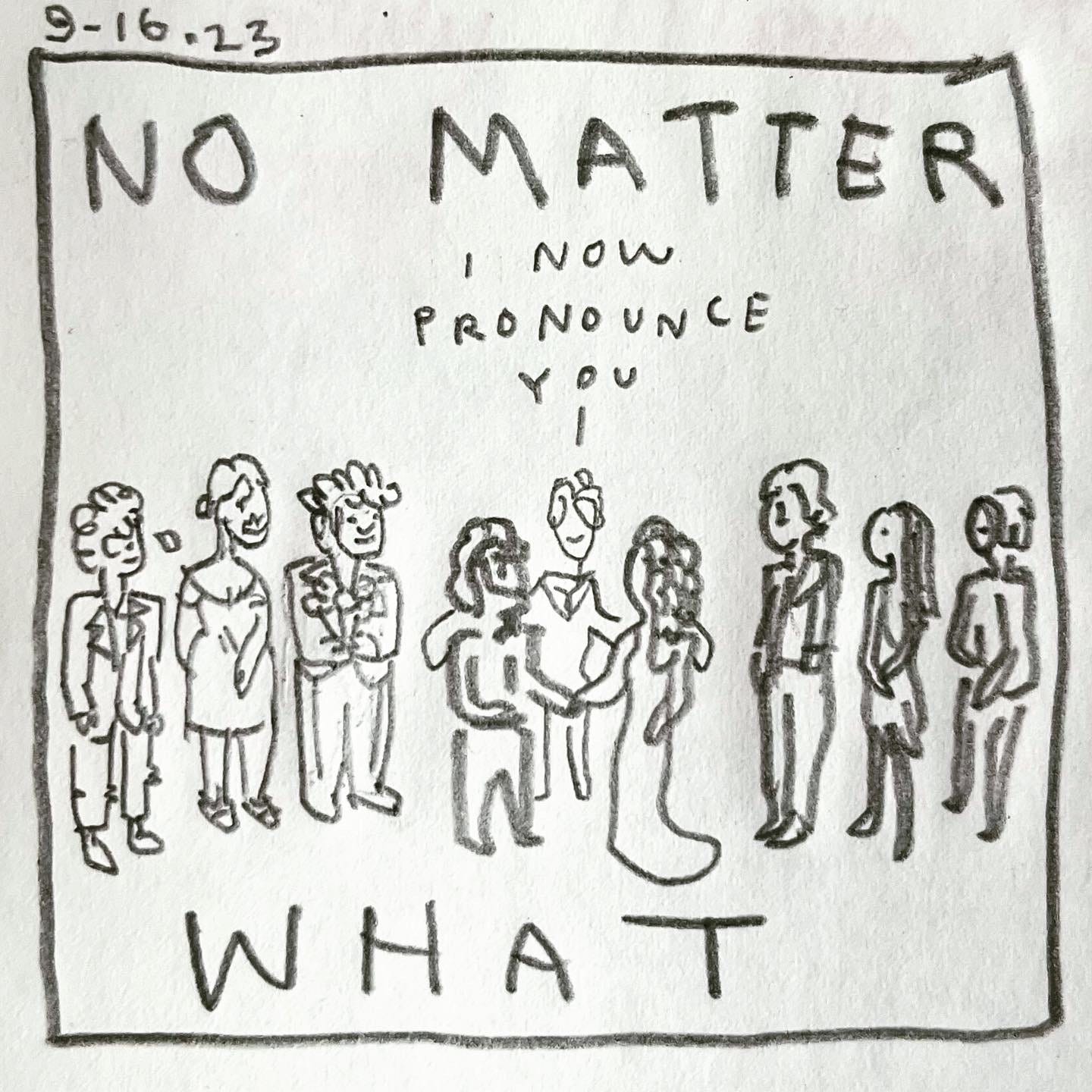 Panel 1: no matter what Image: a bride and groom stand, holding hands, with the officiant behind them. Six people stand in fancy dress on either side of the couple. One of them is Lark, who is shedding a tear. The officiant spreads out their hands, saying, "I now pronounce you…”