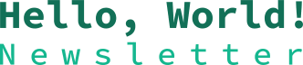 Hello, World! Newsletter