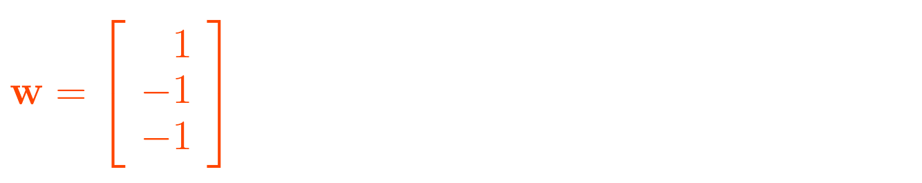 \mathbf{w} = \left[ \begin{array}{r} 1 \\ -1 \\ -1 \end{array} \right]