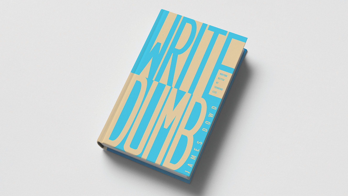 Book on Writing Better by Being Dumber Book on Writing Better by Being Dumber