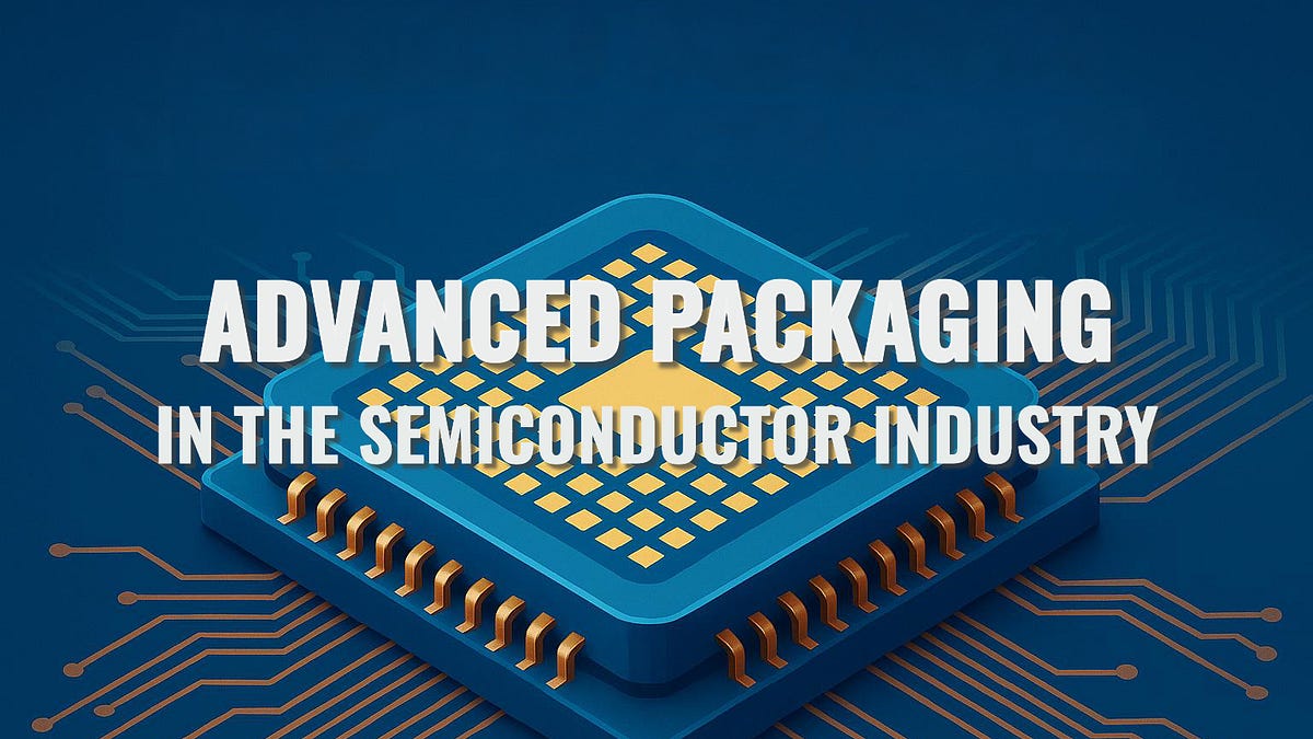 Advanced Packaging in the Semiconductor Industry