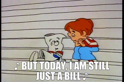 YARN | ♪ But today, I am still just a bill ♪ | Schoolhouse Rock ...