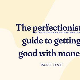The Perfectionist's Guide to Getting Good With Money