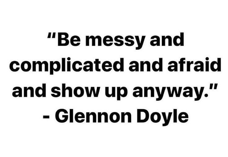 This may contain: a black and white photo with the quote be messy and complicated and afraid and show up anyway