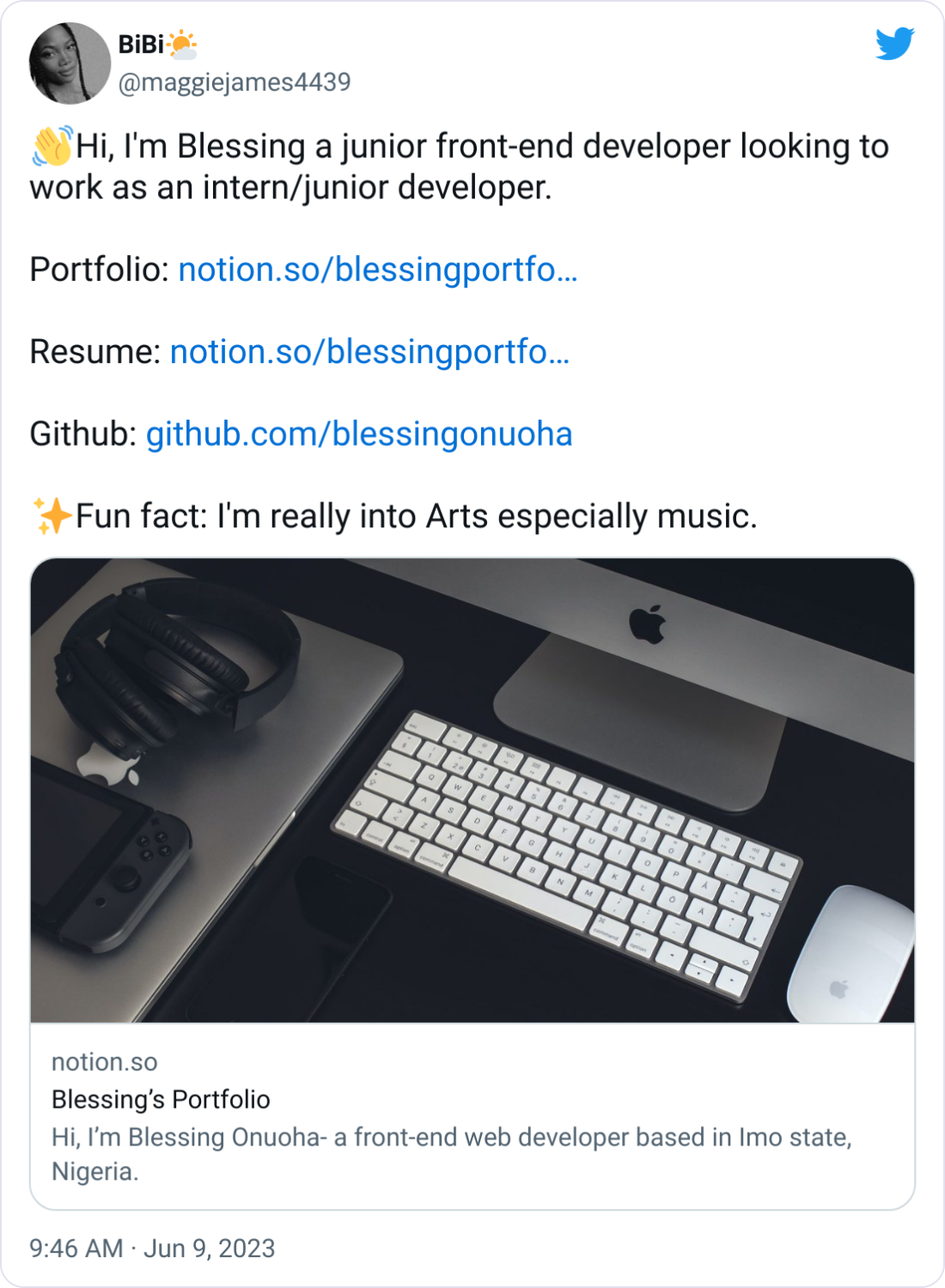 BiBi🌤️ @maggiejames4439 👋Hi, I'm Blessing a junior front-end developer looking to work as an intern/junior developer. Portfolio: http://notion.so/blessingportfolio/Blessing-s-Portfolio-34855ccdbd8545fcb8f0a3bb36fca2f8 Resume: http://notion.so/blessingportfolio/Resume-e51343f00cb44b2d97846f6bfbbfdee4 Github: http://github.com/blessingonuoha ✨Fun fact: I'm really into Arts especially music. BiBi🌤️ @maggiejames4439 👋Hi, I'm Blessing a junior front-end developer looking to work as an intern/junior developer. Portfolio: http://notion.so/blessingportfolio/Blessing-s-Portfolio-34855ccdbd8545fcb8f0a3bb36fca2f8 Resume: http://notion.so/blessingportfolio/Resume-e51343f00cb44b2d97846f6bfbbfdee4 Github: http://github.com/blessingonuoha ✨Fun fact: I'm really into Arts especially music.