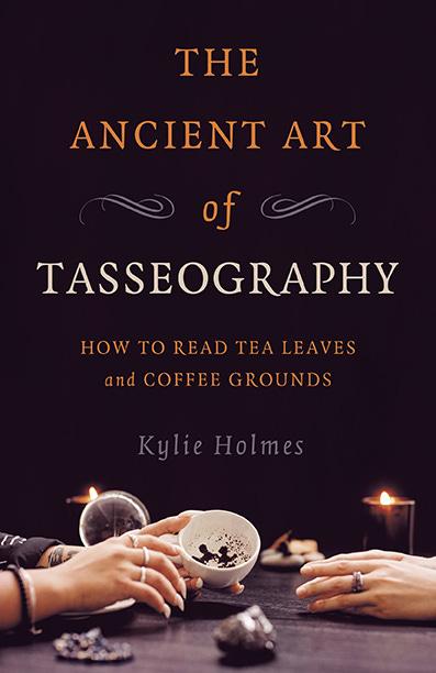 Book cover of The Ancient Art of Tasseography: How to Read Tea Leaves and Coffee Grounds by Kylie Holmes. The cover features a photo of two pairs of hands, one holding a teacup full of dregs of leaves and the other pair reaching for the cup.