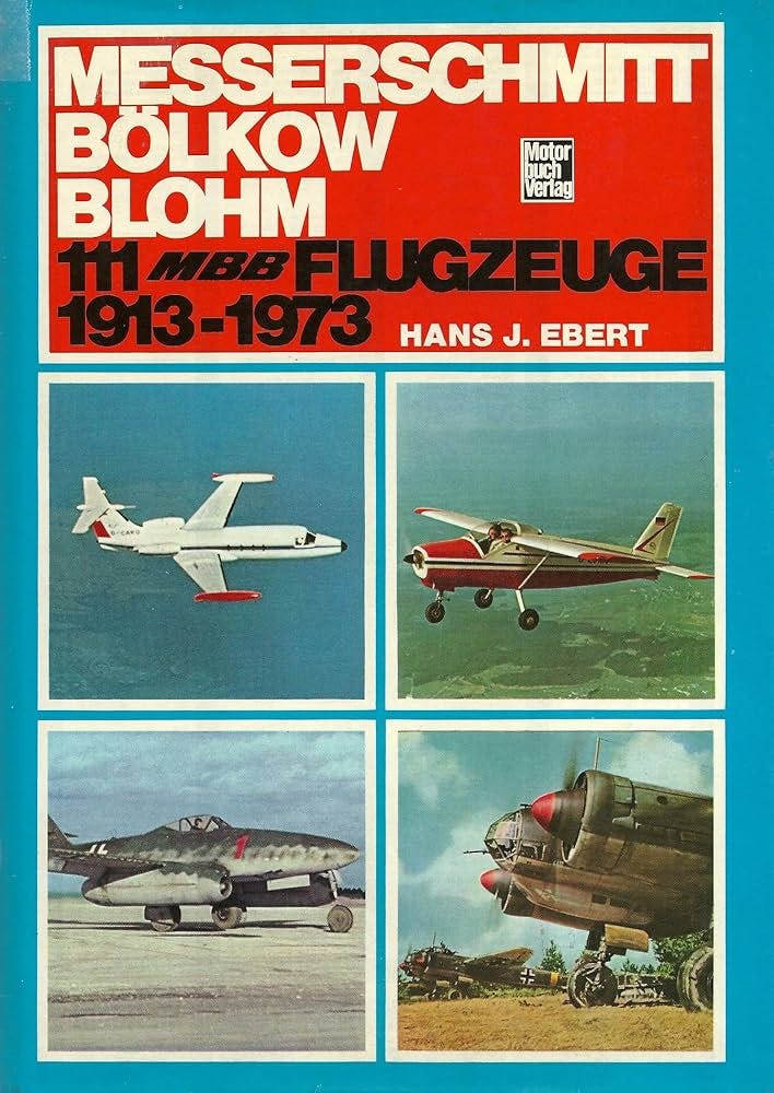 "Messerschmitt Bölkow Blohm; 111 MBB Flugzeuge 1913 - 1973" [Hardcover]  [Jan 01, 1974] Ebert, Hans J.