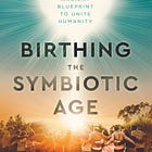 Introduction to Birthing the Symbiotic Age