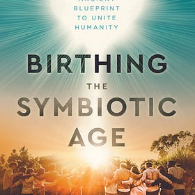 Introduction to Birthing the Symbiotic Age
