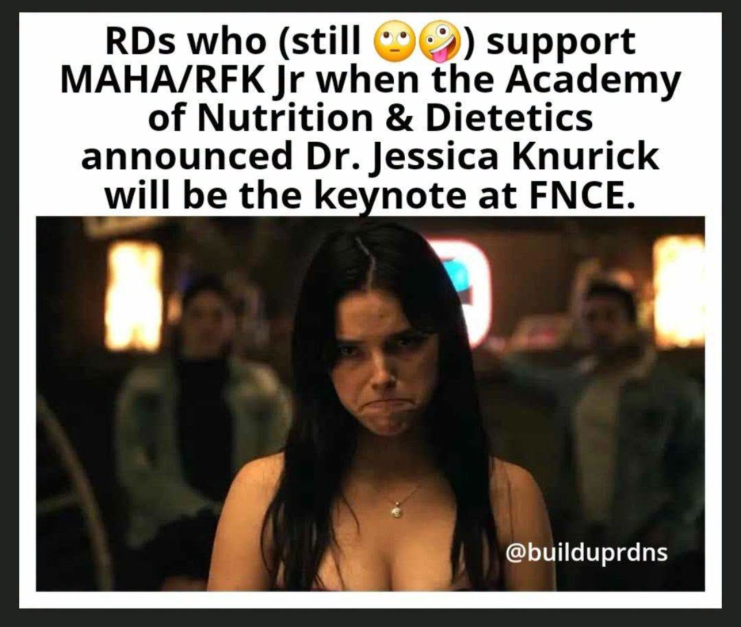 May be an image of text that says 'RDs who (still support MAHA/RFK Jr when the Academy of Nutrition &amp; Dietetics announced Dr. Jessica Knurick will be the keynote at FNCE. @builduprdns'