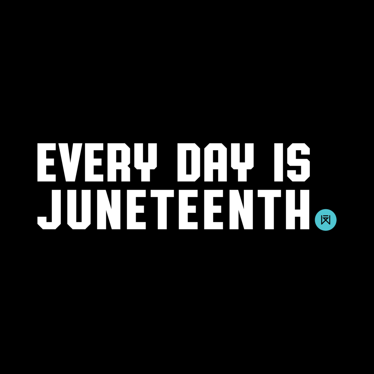 Every Day Is Juneteenth