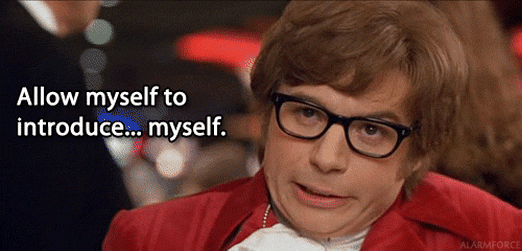 A gif of Austin Powers says "Allow myself to introduce...myself"