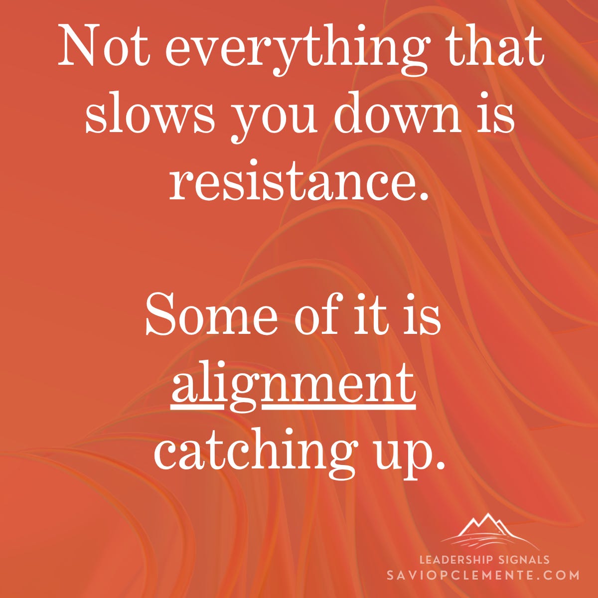Leadership Signal: "Not everything that slows you down is resistance. Some of it is alignment catching up." Leadership Signal: "Not everything that slows you down is resistance. Some of it is alignment catching up."