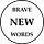 BRAVE NEW WORDS