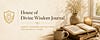 House of Divine Wisdom Journal