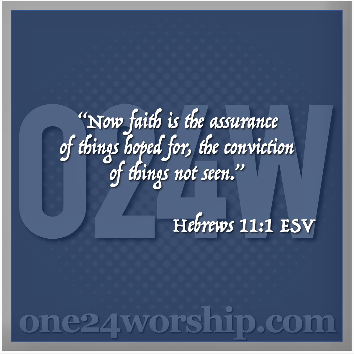 Image of the one24worship logo with Hebrews 11:1 quote superimposed.