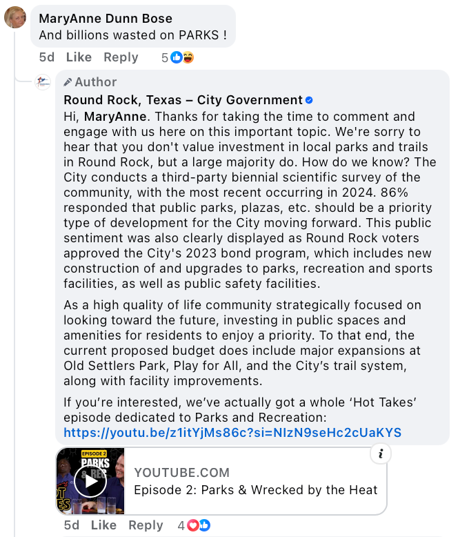 Screenshot of a Facebook exchange. A user named MaryAnne Dunn Bose comments, “And billions wasted on PARKS!” in response to a city post. The official Round Rock, Texas – City Government account replies with a respectful and data-driven response. The city explains that 86% of residents supported parks investment in a 2024 community survey and that the 2023 voter-approved bond program included park and recreation upgrades. The reply also emphasizes the importance of quality-of-life infrastructure and links to a YouTube video from their “Hot Takes” series titled Episode 2: Parks & Wrecked by the Heat.