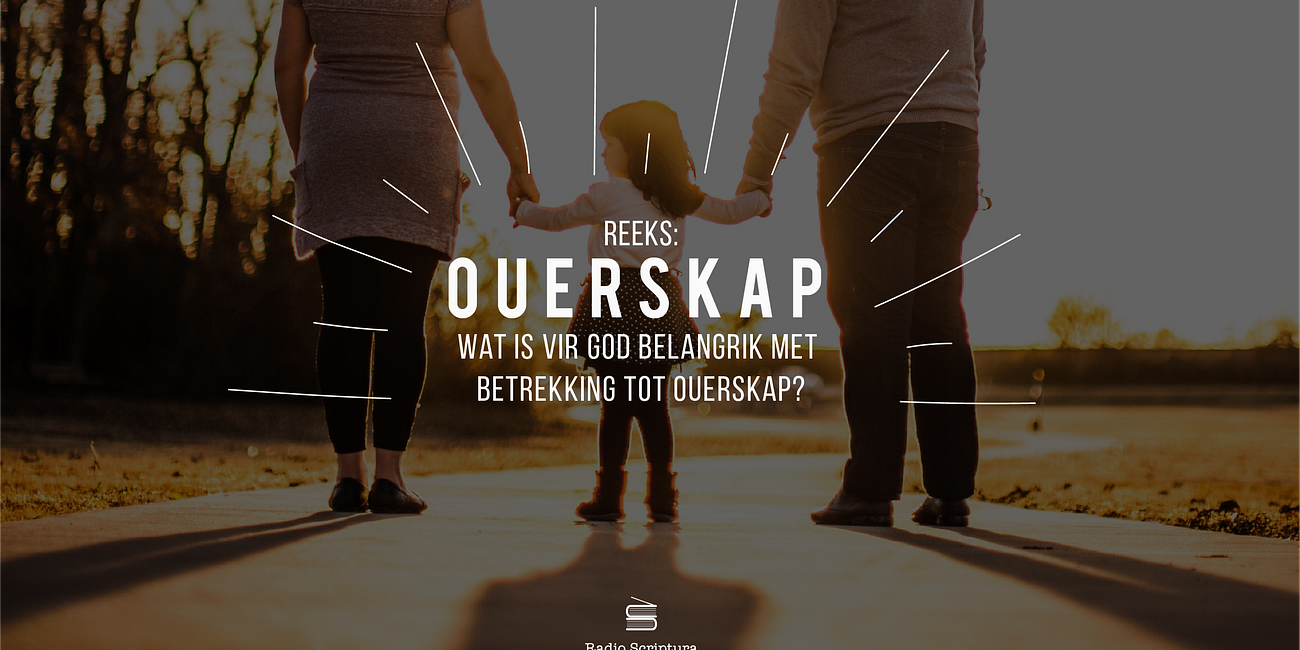 Ouerskap: Wat is vir God belangrik met betrekking tot Ouerskap?