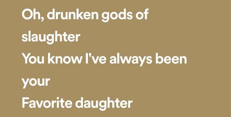 This may contain: a brown background with the words oh, drinken gods of slaughterer you know i've always been your favorite daughter