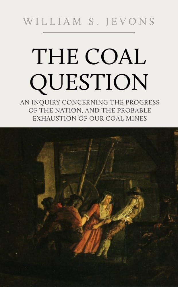 The Coal Question: An Inquiry Concerning the Progress of the ...