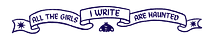 All the girls I write are haunted