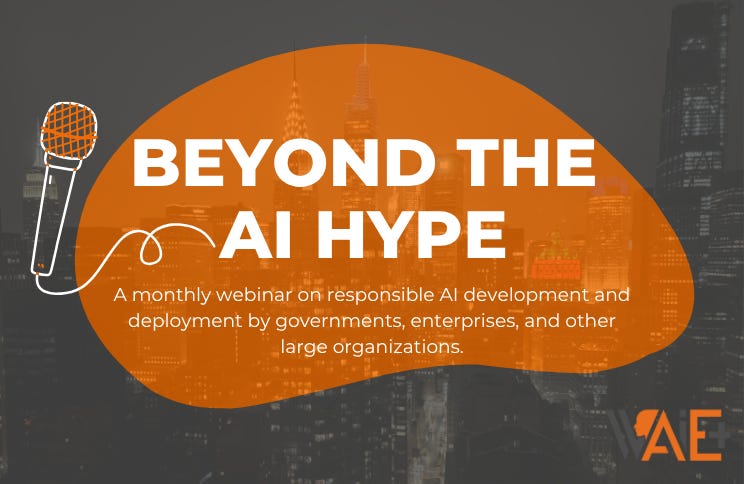 Beyond the AI Hype - A monthly webinar on responsible development and deployment by governments, enterprises, and other large organizations