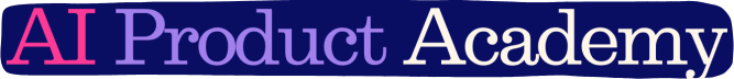 Marily’s AI Product Academy Newsletter